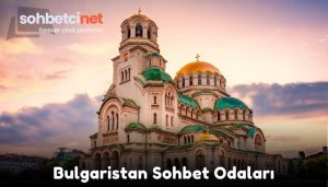 Bulgaristan Sohbet Odaları