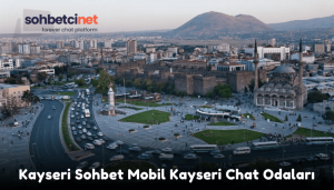 Kayseri Sohbet Mobil Kayseri Chat Odaları