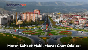 Maraş Sohbet Mobil Maraş Chat Odaları