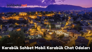 Karabük Sohbet Mobil Karabük Chat Odaları